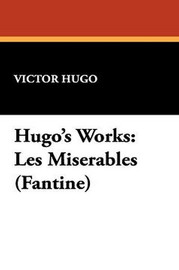 Hugo's Works: Les Miserables (Fantine), by Victor Hugo (Paperback)