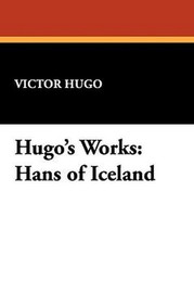 Hugo's Works: Hans of Iceland, by Victor Hugo (Paperback)