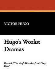 Hugo's Works: Dramas, by Victor Hugo (Hardcover)