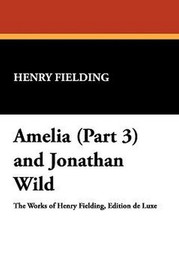 Amelia (Part 3) and Jonathan Wild, by Henry Fielding (Paperback)