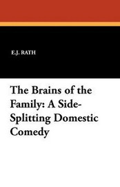 The Brains of the Family: A Side-Splitting Domestic Comedy, by E.J. Rath (Paperback)