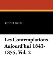 Les Contemplations Aujourd'hui 1843-1855, Vol. 2, by Victor Hugo (Paperback)