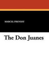 The Don Juanes, by Marcel Prevost (Paperback)