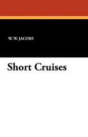 Short Cruises, by W.W. Jacobs (Paperback)