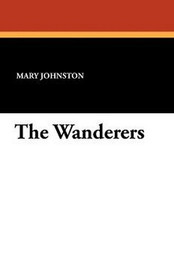 The Wanderers, by Mary Johnston (Paperback)