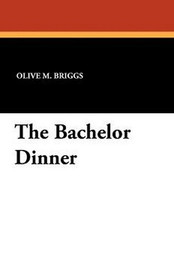 The Bachelor Dinner, by Olive M. Briggs (Paperback)