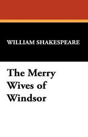 The Merry Wives of Windsor, by William Shakespeare (Paperback) 1434410161