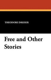 Free and Other Stories, by Theodore Dreiser (Paperback)