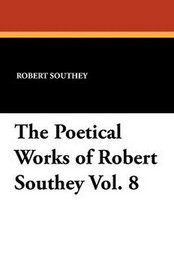 The Poetical Works of Robert Southey Vol. 8, by Robert Southey (Paperback)