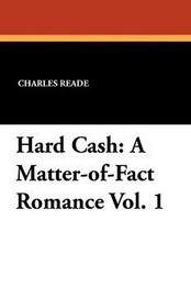 Hard Cash: A Matter-of-Fact Romance Vol. 1, by Charles Reade (Paperback)