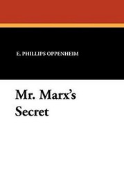 Mr. Marx's Secret, by E. Phillips Oppenheim (Paperback)