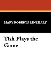 Tish Plays the Game, by Mary Roberts Rinehart (Hardcover)