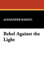 Rebel Against the Light, by Alexander Ramati (Paperback)