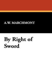 By Right of Sword, by A.W. Marchmont (Hardcover)