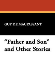 "Father and Son" and Other Stories, by Guy de Maupassant (Paperback)