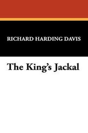 The King's Jackal, by Richard Harding Davis (Paperback)