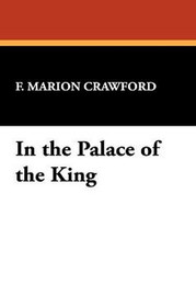 In the Palace of the King, by F. Marion Crawford (Paperback)