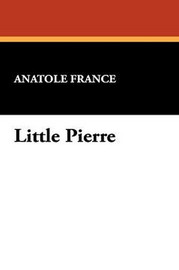 Little Pierre, by Anatole France (Paperback)