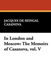 In London and Moscow: The Memoirs of Casanova, vol. V, by Jacques Casanova de Seingalt (Hardcover)