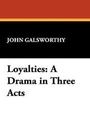 Loyalties: A Drama in Three Acts, by John Galsworthy (Paperback)