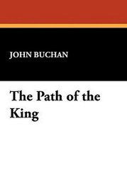 The Path of the King, by John Buchan (Paperback) 1434484025