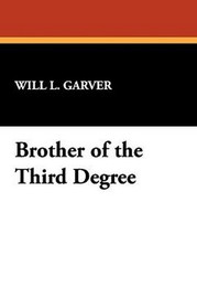 Brother of the Third Degree, by Will L. Garver (Hardcover)