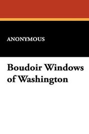 Boudoir Windows of Washington, by Anonymous (Paperback)