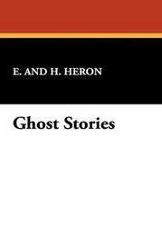 Ghost Stories, by E. and H. Heron (Hardcover)