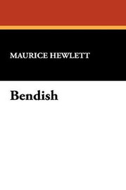 Bendish, by Maurice Hewlett (Hardcover)