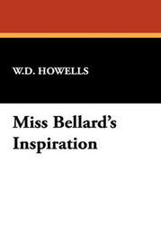 Miss Bellard's Inspiration, by William Dean Howells (Hardcover)