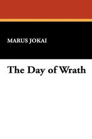 The Day of Wrath, by Marus Jokai (Paperback)