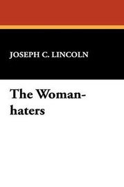 The Woman-haters, by Joseph C. Lincoln (Hardcover)