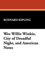 Wee Willie Winkie, City of Dreadful Night, and American Notes, by Rudyard Kipling (Hardcover)