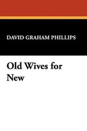 Old Wives for New, by David Graham Phillips (Hardcover)