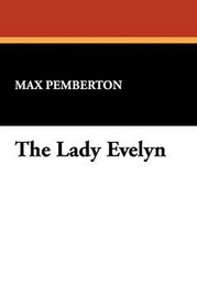 The Lady Evelyn, by Max Pemberton (Hardcover)