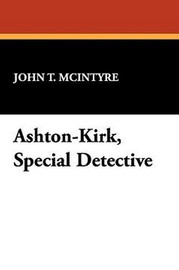 Ashton-Kirk, Special Detective, by John T. McIntyre (Hardcover)