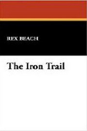 The Iron Trail, by Rex Beach (Paperback)