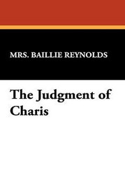 The Judgment of Charis, by Mrs. Bailie Reynolds (Hardcover)