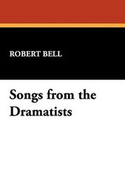 Songs from the Dramatists, by Robert Bell (Paperback)