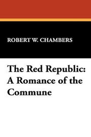 The Red RePublic: A Romance of the Commune, by Robert W. Chambers (Hardcover)