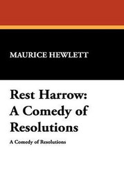 Rest Harrow: A Comedy of Resolutions, by Maurice Hewlett (Hardcover)