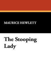 The Stooping Lady, by Maurice Hewlett (Hardcover)