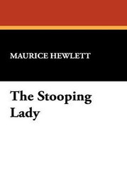 The Stooping Lady, by Maurice Hewlett (Paperback)