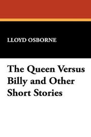 The Queen Versus Billy and Other Short Stories, by Lloyd Osbourne (Hardcover)