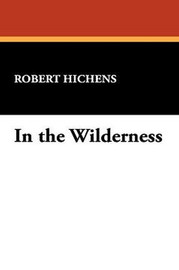 In the Wilderness, by Robert Hichens (Paperback)
