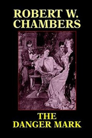 The Danger Mark, by Robert W. Chambers (Paperback)