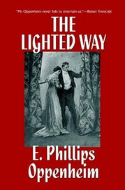 The Lighted Way, by E. Phillips Oppenheim (Paperback)