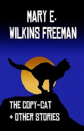 The Copy-Cat & Other Stories, by Mary E. Wilkins Freeman (Hardcover)