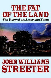 The Fat of the Land: The Story of an American Farm, by John Williams Streeter (Paperback)