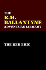 The Red Eric, by R. M. Ballantyne (Paperback)